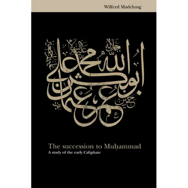 The Succession to Muhammad: A Study of the Early Caliphate
