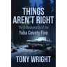 Things Aren't Right: The Disappearance of the Yuba County Five