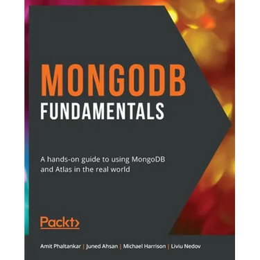 MongoDB Fundamentals: A hands-on guide to using MongoDB and Atlas in the real world