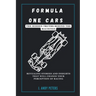 Formula One Cars: The Hidden Truths Behind the Machines: Revealing Stories and Insights That Will Change Your Perception of Racing