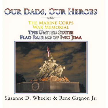 The Marine Corps War Memorial the United States Flag Raising of Iwo Jima: Our Dads, Our Heroes