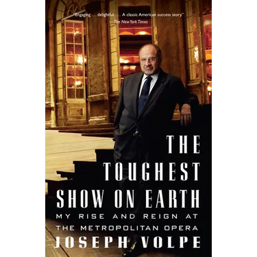 The Toughest Show on Earth: The Toughest Show on Earth: My Rise and Reign at the Metropolitan Opera