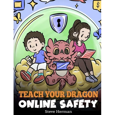 Teach Your Dragon Online Safety: A Story About Navigating the Internet Safely and Responsibly