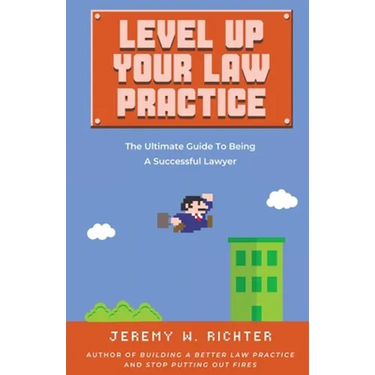 Level Up Your Law Practice: The Ultimate Guide to Being a Successful Lawyer