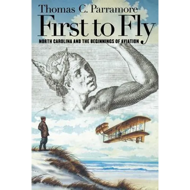 First to Fly: North Carolina and the Beginnings of Aviation