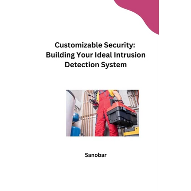 Customizable Security: Building Your Ideal Intrusion Detection System