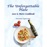 The Unforgettable Plate: Less is More Cookbook
