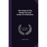 The Origin Of The System Of Land Grants For Education