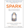 Spark: How to Lead Yourself and Others to Greater Success