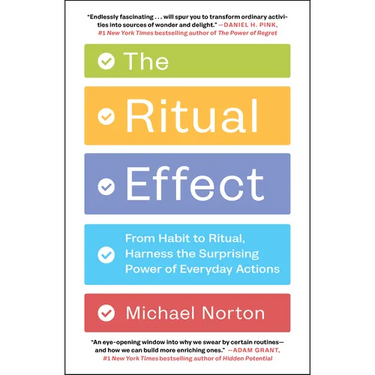 The Ritual Effect: From Habit to Ritual, Harness the Surprising Power of Everyday Actions