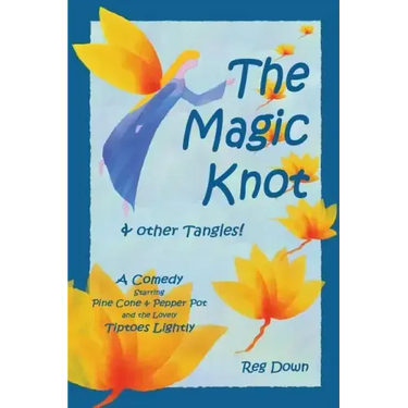 The Magic Knot and other tangles!: A making tale comedy starring Pine Cone and Pepper Pot and the lovely Tiptoes Lightly