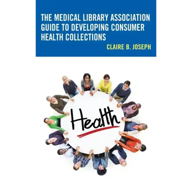 The Medical Library Association Guide to Developing Consumer Health Collections