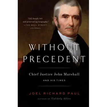 Without Precedent: Chief Justice John Marshall and His Times