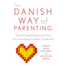 The Danish Way of Parenting: What the Happiest People in the World Know about Raising Confident, Capable Kids