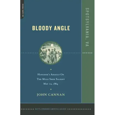 Bloody Angle: Hancock's Assault on the Mule Shoe Salient, May 12, 1864