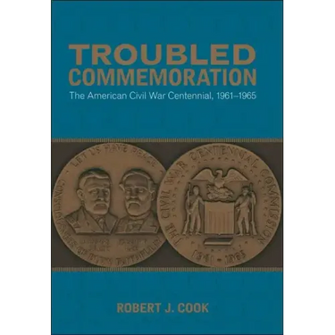 Troubled Commemoration: The American Civil War Centennial, 1961--1965