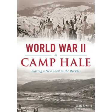 World War II at Camp Hale: Blazing a New Trail in the Rockies