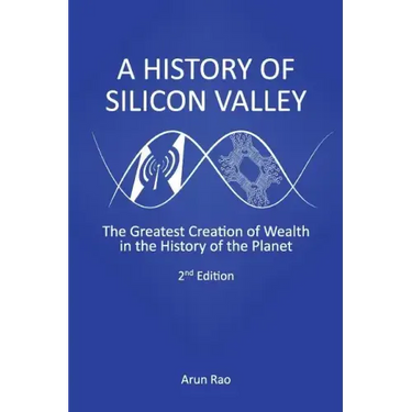 A History of Silicon Valley: The Greatest Creation of Wealth in the History of the Planet, 2nd Edition