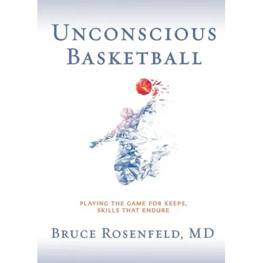 Unconscious Basketball: Playing the Game for Keeps, Skills that Endure