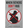 When Fathers Don't Hug