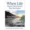 When Life Doesn't Turn Out the Way You Expect: Moving Beyond...Disappointment, Rejection, Betrayal, Failure, Loss