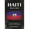 Haiti Since 1804: Critical Perspectives on Class, Power, and Gender