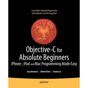 Objective-C for Absolute Beginners: Iphone, iPad and Mac Programming Made Easy