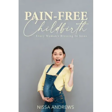Pain-Free Childbirth: Every Woman's Blessing In Jesus