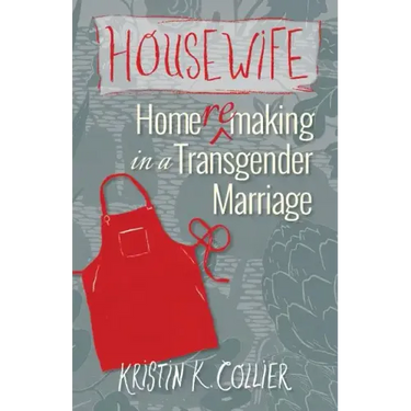 Housewife: Home-remaking in a Transgender Marriage