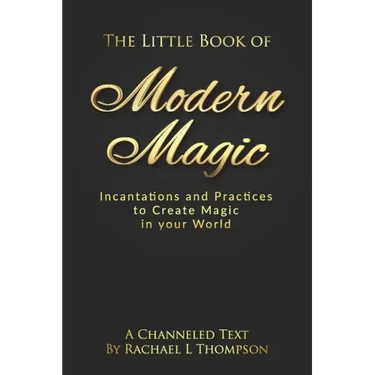 The Little Book of Modern Magic: Incantations and Practices for Create Magic in Your World