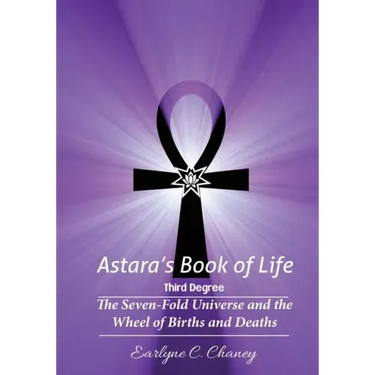 Astara's Book of Life - 3rd Degree: The Seven-Fold Universe and the Wheel of Births and Deaths