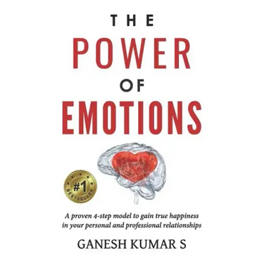 The Power of Emotions: A Proven 4-Step Model to Gain True Happiness in Your Personal and Professional Relationships.
