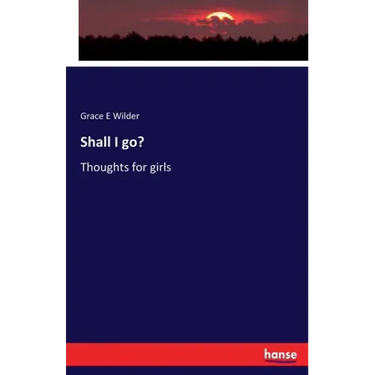 Shall I go?: Thoughts for girls