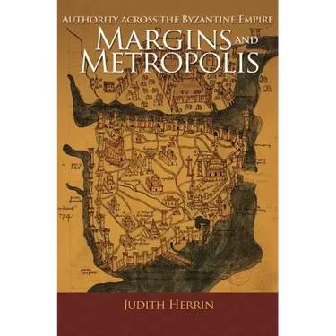 Margins and Metropolis: Authority Across the Byzantine Empire
