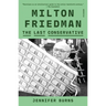 Milton Friedman: The Last Conservative