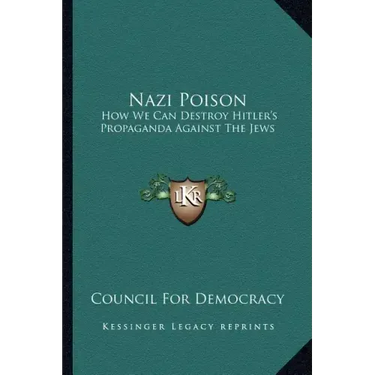 Nazi Poison: How We Can Destroy Hitler's Propaganda Against the Jews