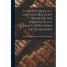 Constitution, By-laws and Rules of Order of the Indiana State Grange of Patrons of Husbandry