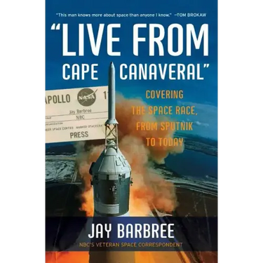 Live from Cape Canaveral: Covering the Space Race, from Sputnik to Today