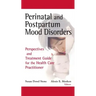 Perinatal and Postpartum Mood Disorders: Perspectives and Treatment Guide for the Health Care Practitioner
