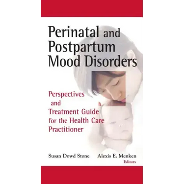 Perinatal and Postpartum Mood Disorders: Perspectives and Treatment Guide for the Health Care Practitioner