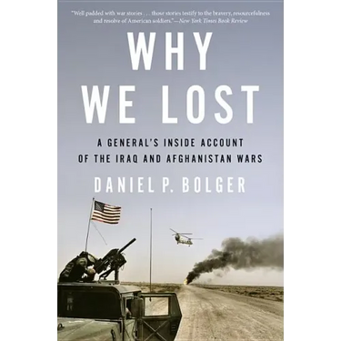 Why We Lost: A General's Inside Account of the Iraq and Afghanistan Wars