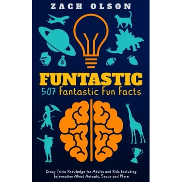 Funtastic! 507 Fantastic Fun Facts: Crazy Trivia Knowledge for Kids and Adults Including Information About Animals, Space and More