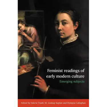 Feminist Readings of Early Modern Culture: Emerging Subjects