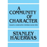 A Community of Character: Toward a Constructive Christian Social Ethic