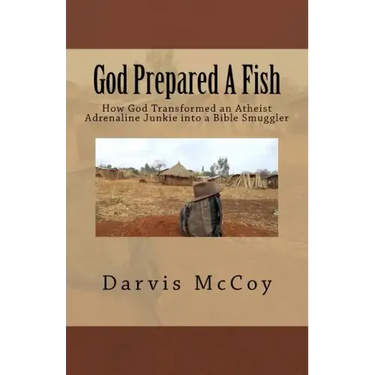 God Prepared A Fish: How God Transformed an Atheist Adrenaline Junkie into a Bible Smuggler