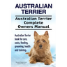 Australian Terrier. Australian Terrier Complete Owners Manual. Australian Terrier book for care, costs, feeding, grooming, health and training.