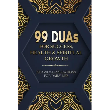 99 DUAs for Success, Health & Spiritual Growth: Islamic Supplications for Daily Life