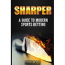 Sharper: A Guide to Modern Sports Betting