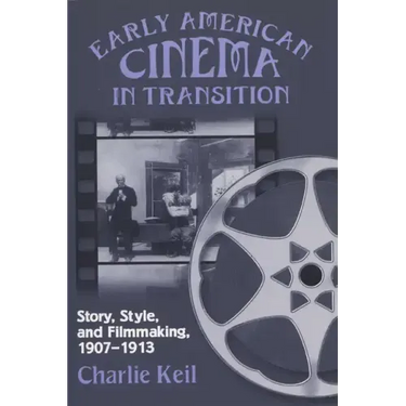 Early American Cinema in Transition: Story, Style, and Filmmaking, 1907a 1913