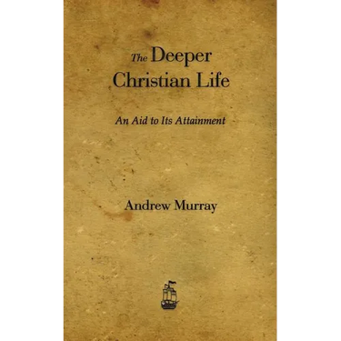 The Deeper Christian Life: An Aid to Its Attainment